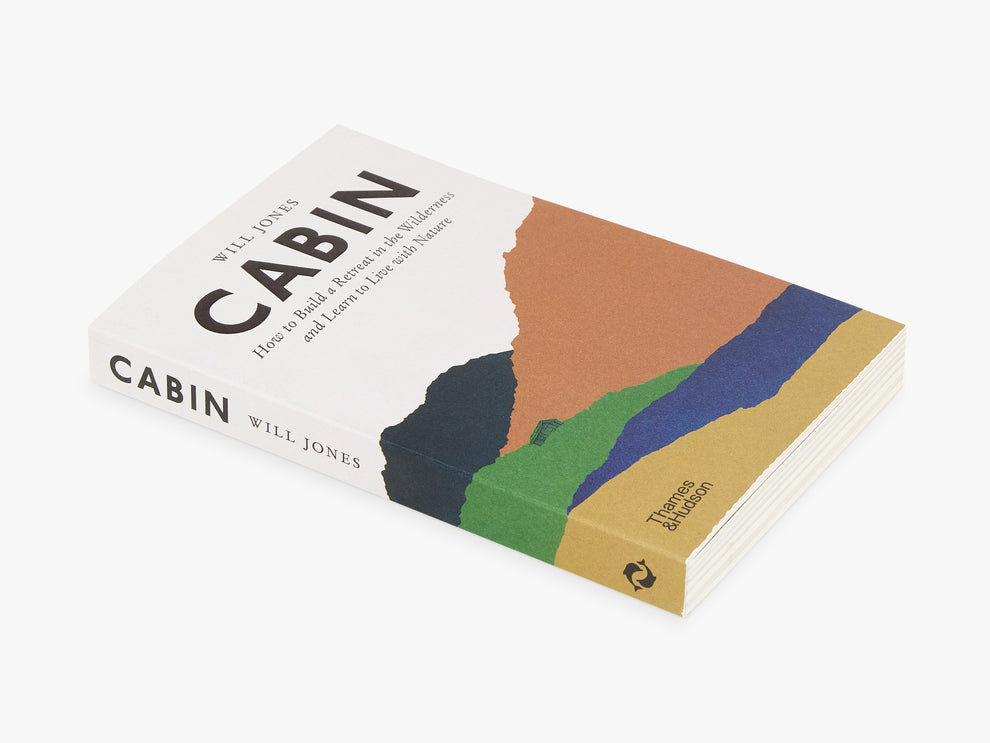 CABIN: How to build a retreat in the wilderness and learn to live with nature - Will Jones
