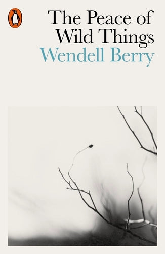 The Peace of Wild Things: Wendell Berry
