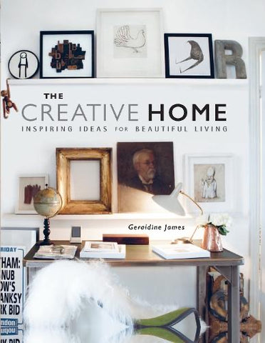 The Creative Home: Inspiring Ideas for Beautiful Living (Hardback)