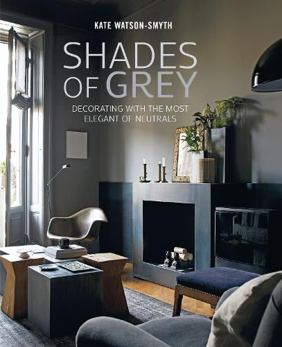 Shades of Grey: Decorating with the Most Elegant of Neutrals (Hardback)