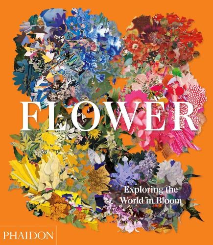 Flower, Exploring the World in Bloom (Hardback)