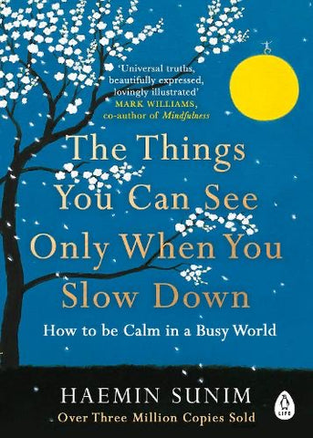 The Things You Can See Only When You Slow Down: How to be Calm in a Busy World