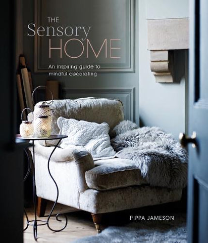 The Sensory Home: An Inspiring Guide to Mindful Decorating (Hardback)